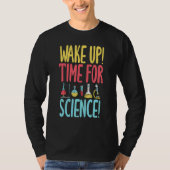 Wake up time for Science   Science Teacher Tシャツ (正面)