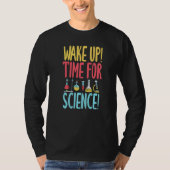 Wake up time for Science  Science Teacher Tシャツ (正面)