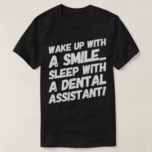 Wake Up With A Smile Sleep With A Dental Assistant Tシャツ (デザイン正面)