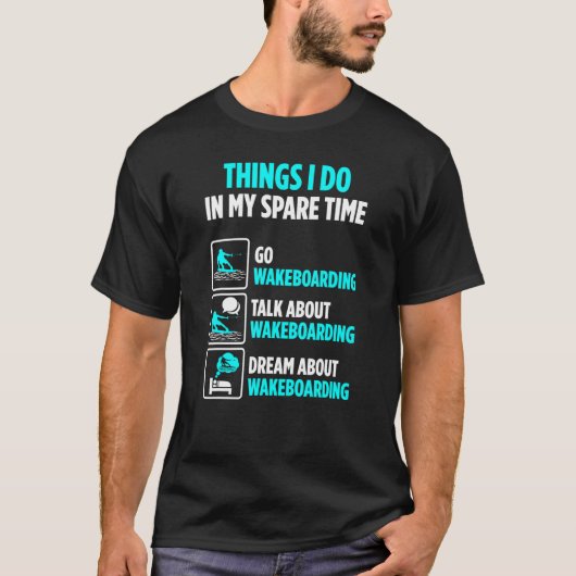 Wakeboarder Spare Time Talk About Wakeboard Tシャツ (正面)