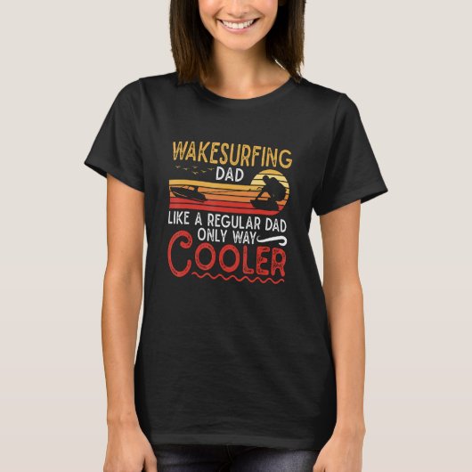 Wakesurfing Dad Like A Regular Dad Wakeboarder Wak Tシャツ (正面)