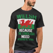 Wales Pride  Welsh Because The English Need Heroes Tシャツ (正面)