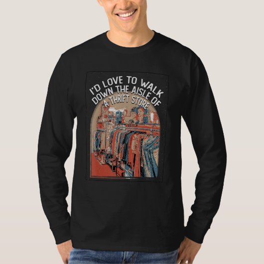 Walk Down the Aisle of a Thrift Store Funny Thrift Tシャツ (正面)