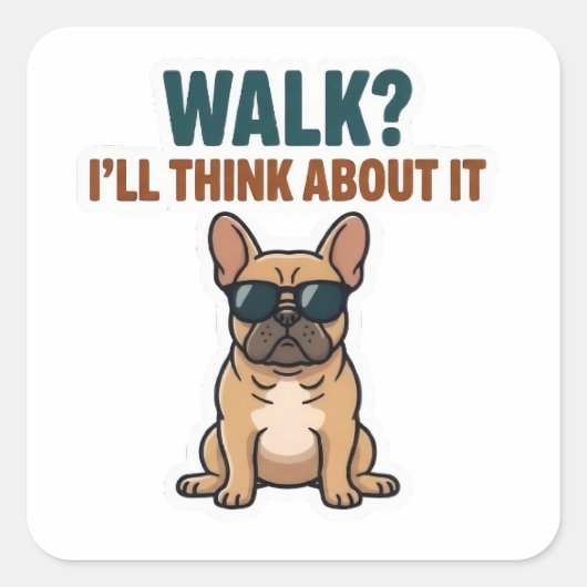 Walk? I’ll Think About It French Bulldog Sticker スクエアシール (正面)