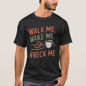 Walk Me, Wake Me, Wreck Me | Funny Pet Parent Tシャツ (正面)