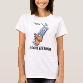 Walk Softly and Carry a Big Remote Tee Shirt Tシャツ