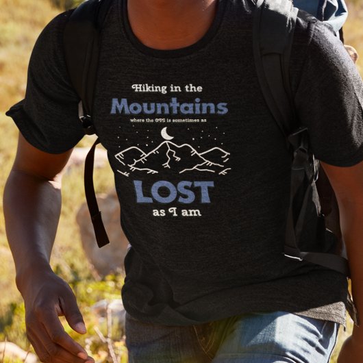 Wandern in den Bergen, wo das GPS verloren ist Tシャツ