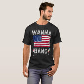 Wanna Bang 4th Of July  Fireworks Patriotic Americ Tシャツ (正面フル)