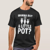 Wanna Buy A Little Pot Ceramics For Potters Tシャツ (正面)