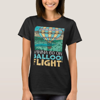 Wanna Go On A Balloon Flight Hot Air Balloon Ballo Tシャツ