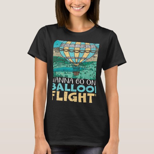 Wanna Go On A Balloon Flight Hot Air Balloon Ballo Tシャツ (正面)