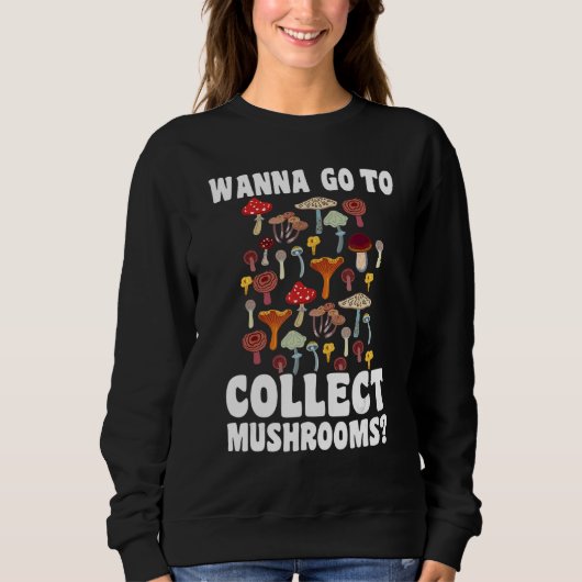 Wanna go to collect Mushrooms Mushroom Hunting 1 スウェットシャツ (正面)