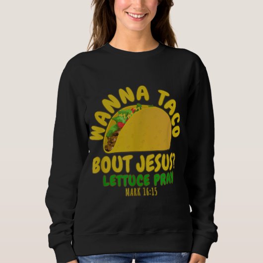 WANNA TACO ABOUT JESUSノベルティバイブルおもしろいギフトWo スウェットシャツ (正面)