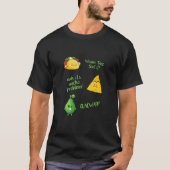 Wanna Taco Bout It Nacho Problem Guacward Avocado  Tシャツ (正面)