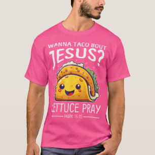 Wanna Taco Bout Jesus 祈 Lettuce Mark 1615 Chris Tシャツ