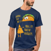Wanna Taco It Nah Its Nacho問題グルメ Tシャツ (正面)