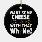Want Some Cheese With That W(h)ine? セラミックオーナメント (正面)