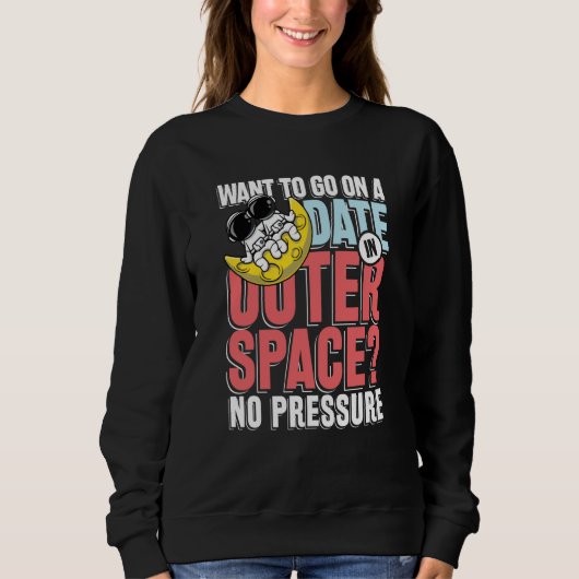 Want to go on a date in in outer space スウェットシャツ (正面)