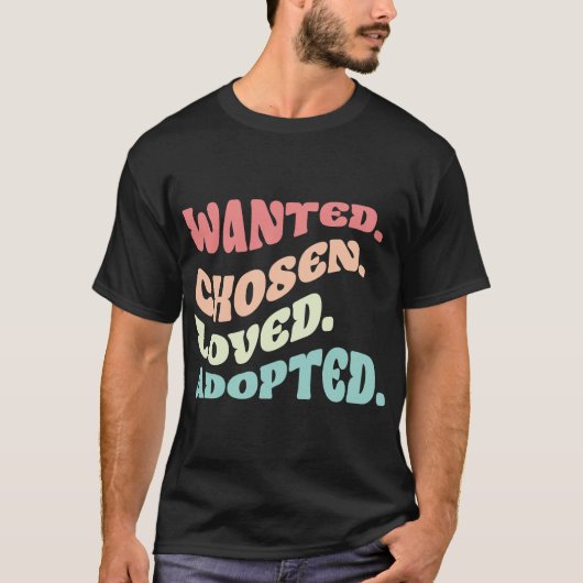 Wanted Chosen Loved Adopted Family Adoption Day Tシャツ (正面)