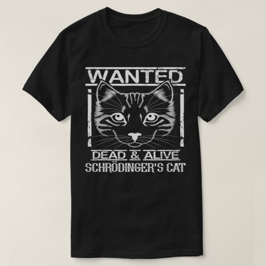 Wanted Dead and Alive shroedinger cat t Tシャツ (デザイン正面)