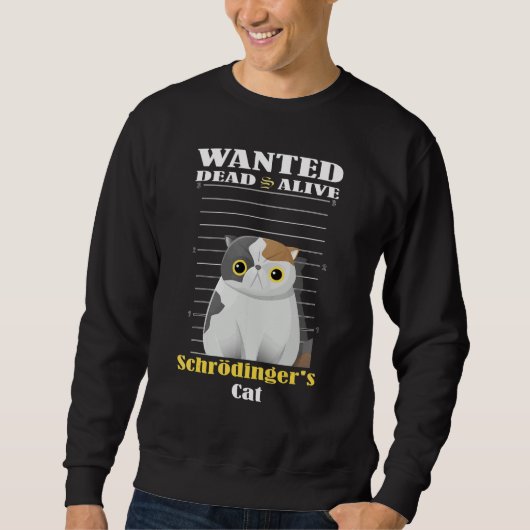 Wanted dead s alive Schrödinger's Cat imprisoned スウェットシャツ (正面)
