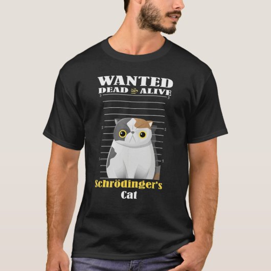 Wanted dead s alive Schrödinger's Cat imprisoned Tシャツ (正面)