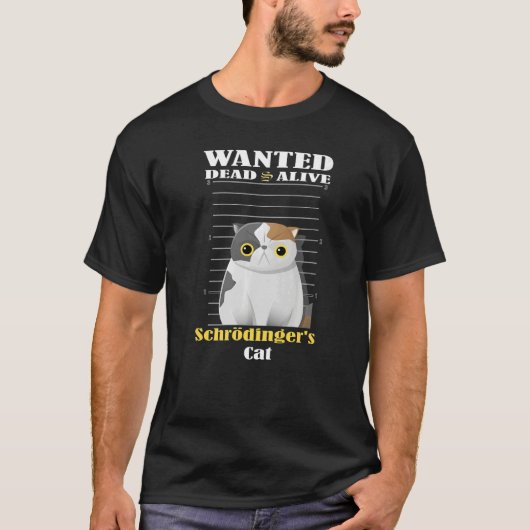 Wanted dead s alive Schrödinger's Cat imprisoned   Tシャツ (正面)