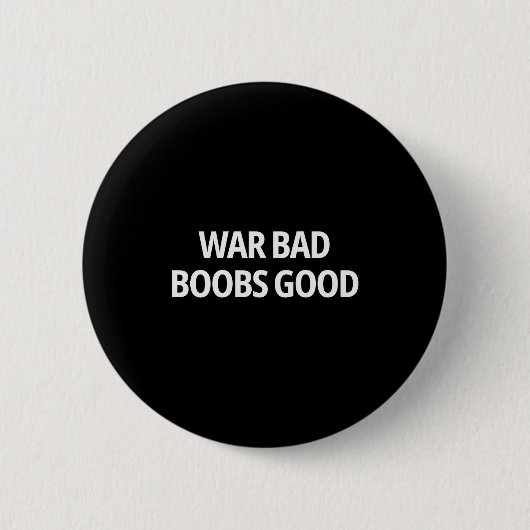 War Bad S Good Funny Sarcasm Adult (on Back)  缶バッジ (正面)