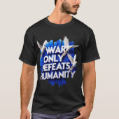 War  Gives  Destruction & Kills Humanity. Tシャツ (正面)