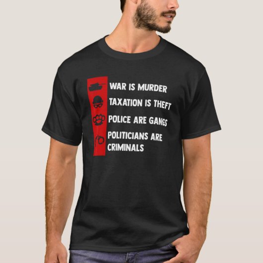 War Is Murder Taxation Is Theft Politicians Are Cr Tシャツ (正面)