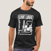 Warehouse Forklift Operator Live Love Lift Forklif Tシャツ (正面)