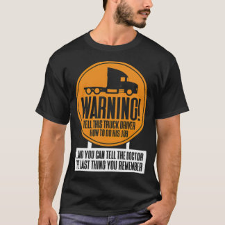 WARNING Better not tell the truck driver how zen b Tシャツ