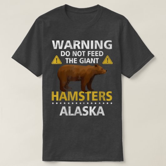Warning Do Not Feed The Giant Hamsters Alaska Griz Tシャツ (デザイン正面)