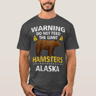 Warning Do Not Feed The Giant Hamsters Alaska Griz Tシャツ