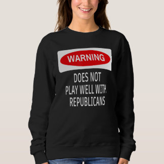 Warning Does Not Play Well With Republicans Democr スウェットシャツ