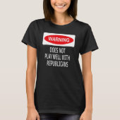 Warning Does Not Play Well With Republicans Democr Tシャツ (正面)