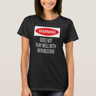 Warning Does Not Play Well With Republicans Democr Tシャツ