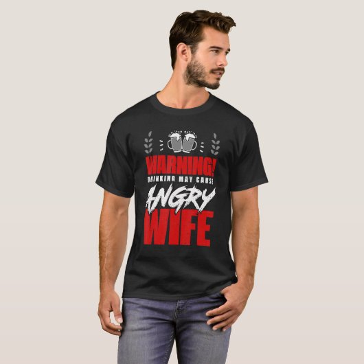Warning Drinking May Cause Angry Wife Alcohol Drin Tシャツ (正面フル)