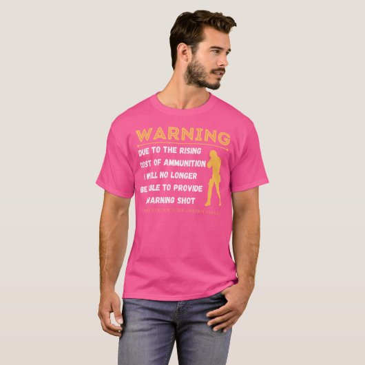 Warning Due To The Rising Cost Of Ammunition Funny Tシャツ (正面フル)