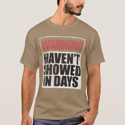 Warning havent showed in days gift tシャツ (正面)