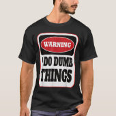 Warning I Do Dumb Things - Sarcasm Stud Stuff Them Tシャツ (正面)