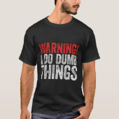 Warning I Do Dumb Things Sarcastic Shirt  Tシャツ (正面)