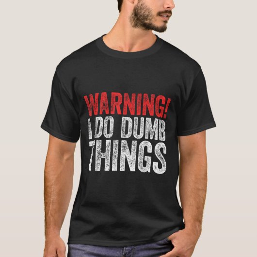 Warning I Do Dumb Things Sarcastic Shirt  Tシャツ (正面)