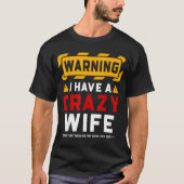 Warning I Have A Crazy Wife  Tシャツ (正面)