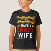Warning I Have A Crazy Wife  Tシャツ (正面)