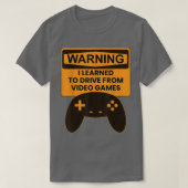 Warning I Learned To Drive From Video Games Game C Tシャツ (デザイン正面)