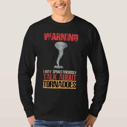 Warning I May Spontaneously Talk About Tornadoes Tシャツ (正面)