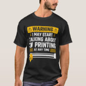 Warning I May Start Talking About 3d Printing Tech Tシャツ (正面)