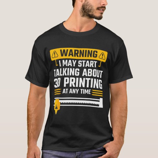 Warning I May Start Talking About 3d Printing Tech Tシャツ (正面)