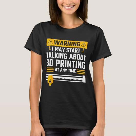 Warning I May Start Talking About 3d Printing Tech Tシャツ (正面)